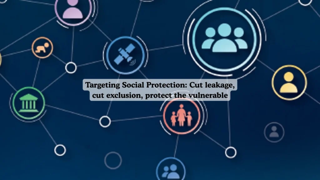 Targeting Social Protection: Cut leakage, cut exclusion, protect the vulnerable
