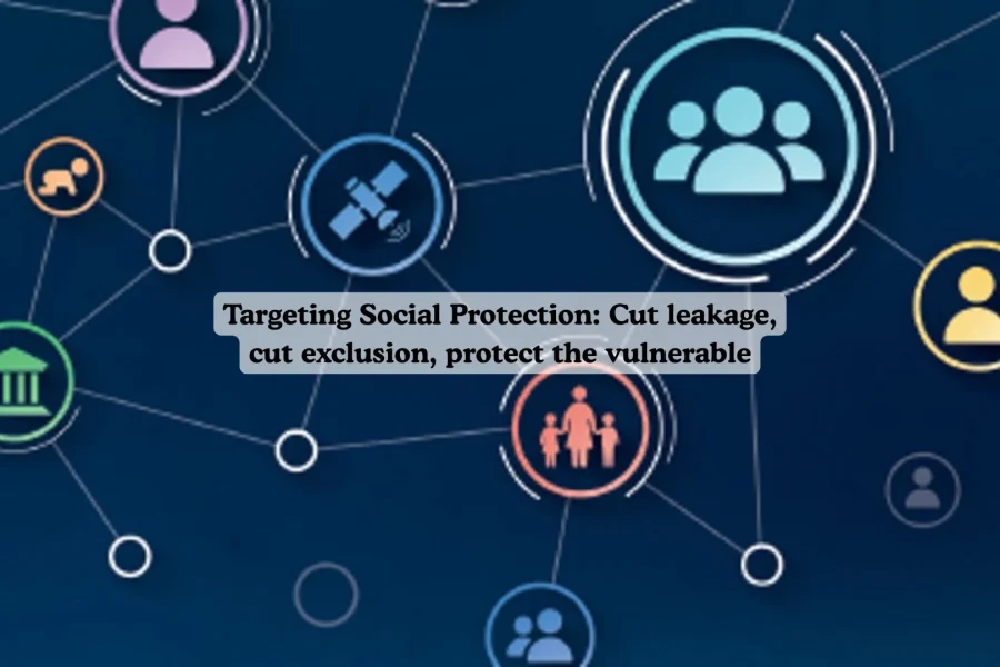 Targeting Social Protection: Cut leakage, cut exclusion, protect the vulnerable
